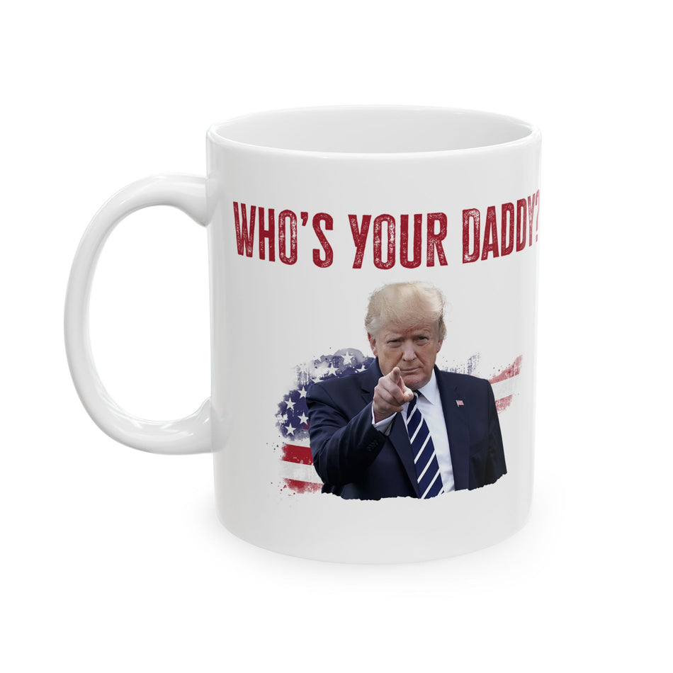 Who's Your Daddy? Ceramic Mug, (11oz)