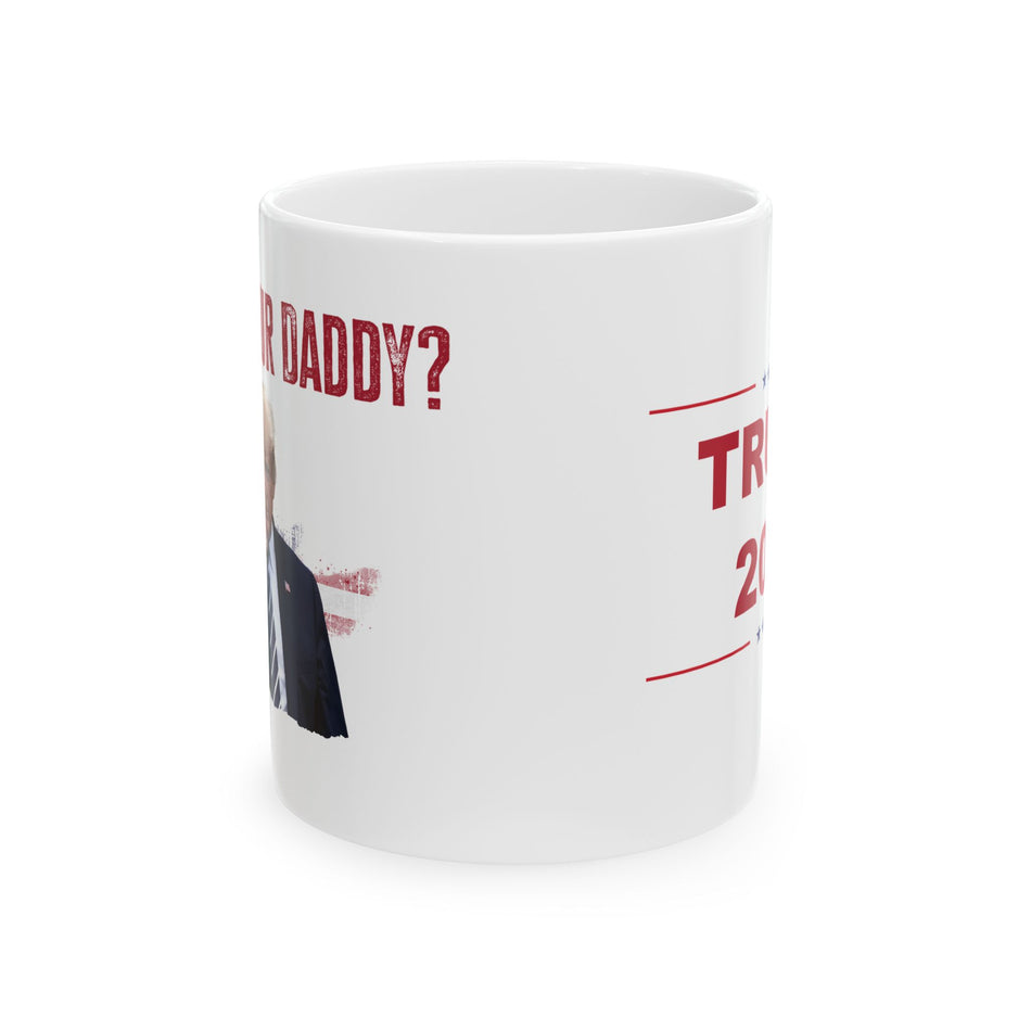 Who's Your Daddy? Ceramic Mug, (11oz)